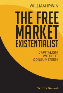The Free Market Existentialist: Capitalism without Consumerism (William Irwin)